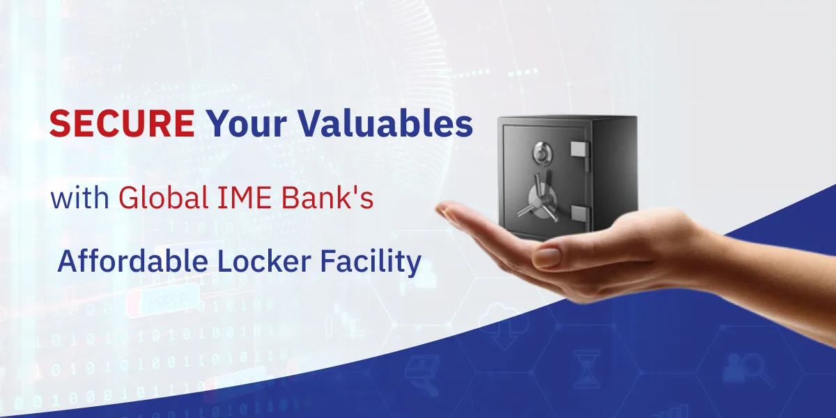 Safeguard your valuables with secure locker facilities of Global IME Bank.