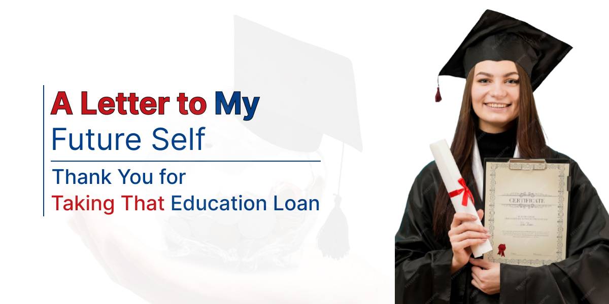 Smiling female graduate in cap and gown holding diploma and certificate, with text that reads 'A Letter to My Future Self – Thank You for Taking That Education Loan.