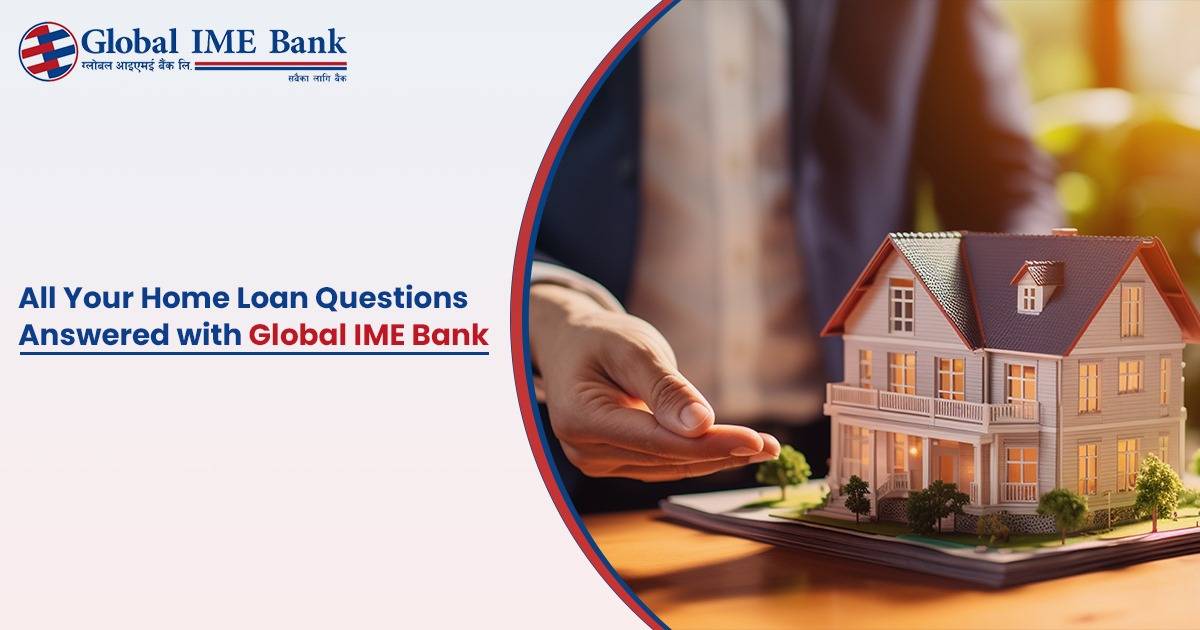 Home Loan Questions Answered with Global IME Bank