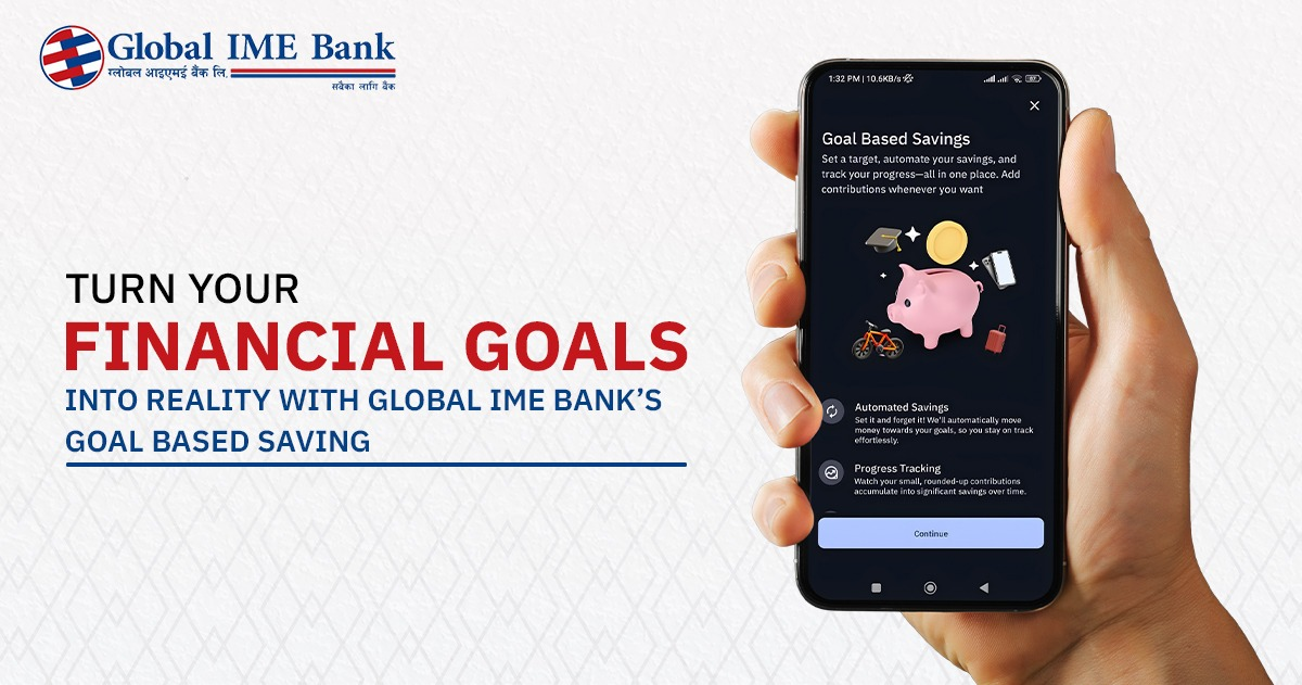 Turn Your Financial Goals into Reality with Global IME Bank’s Goal Based Savings Global IME Bank Goal Based Saving feature on mobile app for achieving financial goals.