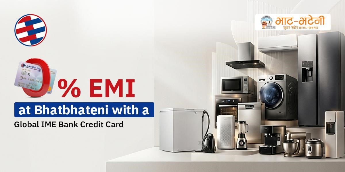 Enjoy 0% EMI at Bhatbhateni with a Global IME Bank Credit Card Global IME Bank Credit Card offering 0% EMI at Bhatbhateni on home appliances and electronics