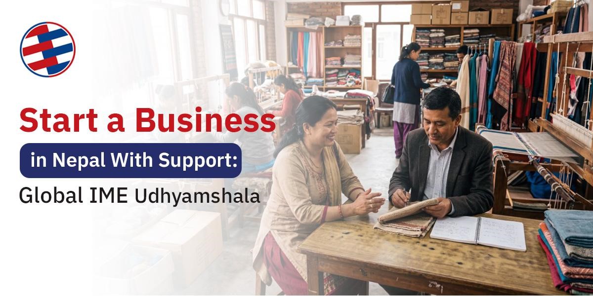 How to Start a Business in Nepal With Support: The Global IME Udhyamshala Program Global IME Udhyamshala incubation and acceleration tracks for Nepal startups and MSMEs